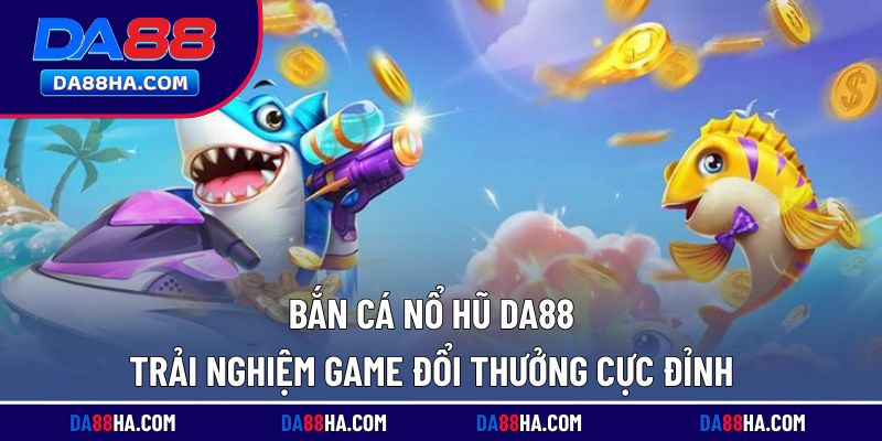 bắn cá nổ hũ