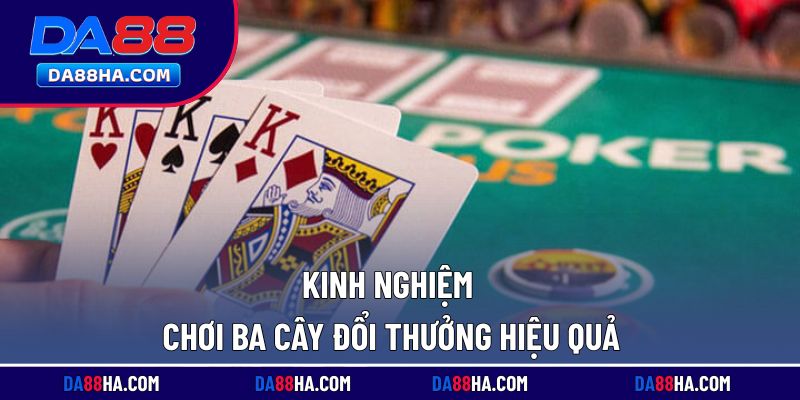 Bí quyết giúp chơi game bài ba cây hiệu quả tại nhà cái