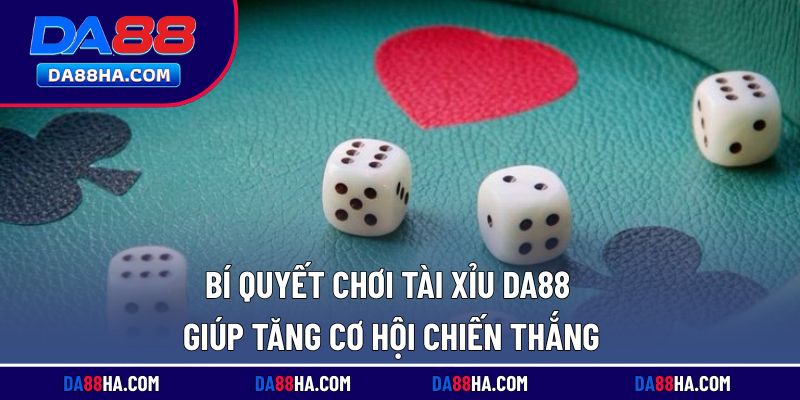 Bí quyết tham gia tài xỉu DA88 để nâng cao khả năng chiến thắng
