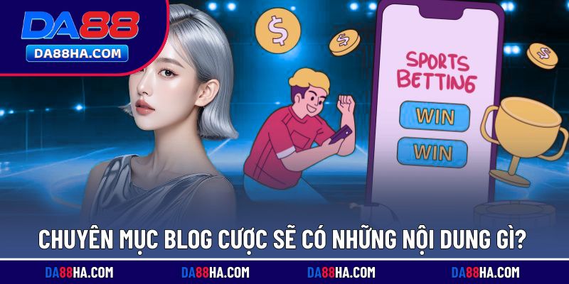 Những nội dung chính trong mục Blog
