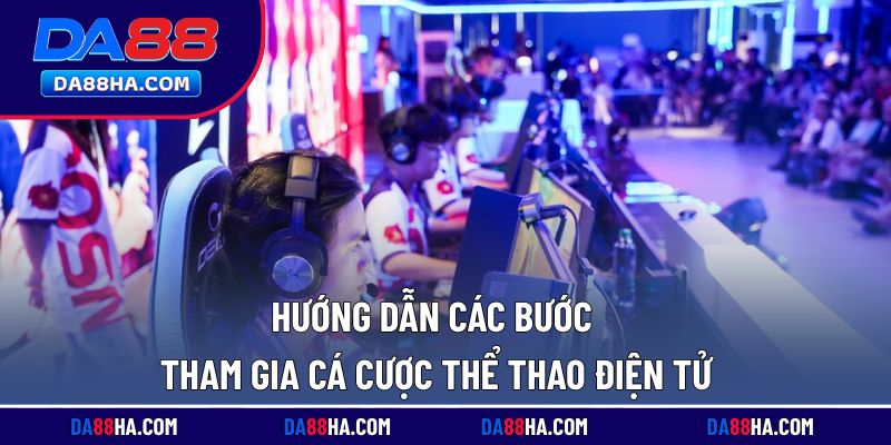 Các bước đơn giản để tham gia cá cược eSports trên nền tảng