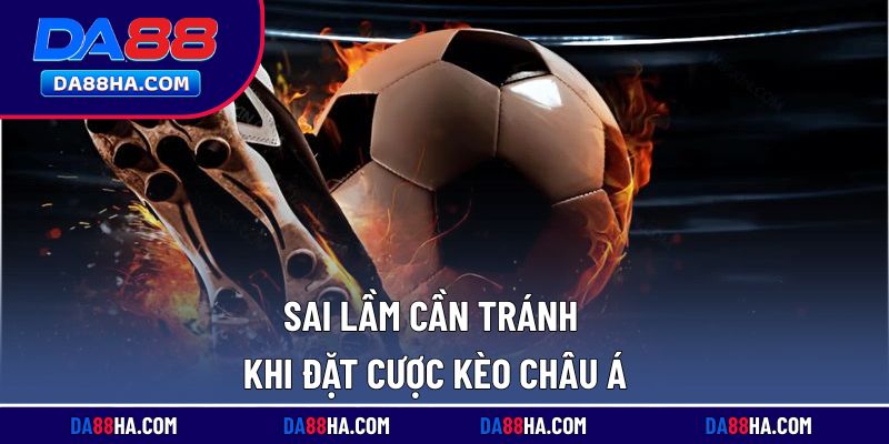 Các lỗi thường gặp khi chơi kèo cược châu Á tại nền tảng