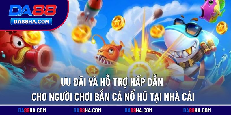 Chính sách ưu đãi và hỗ trợ dành cho người chơi tại nhà cái