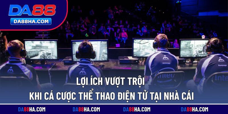 Điểm mạnh khi lựa chọn cá cược eSports tại nhà cái