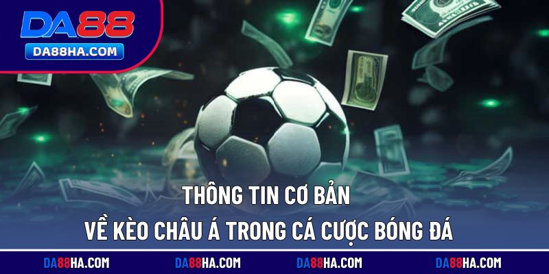 Giới thiệu khái quát về kèo châu Á trong lĩnh vực cá độ bóng đá