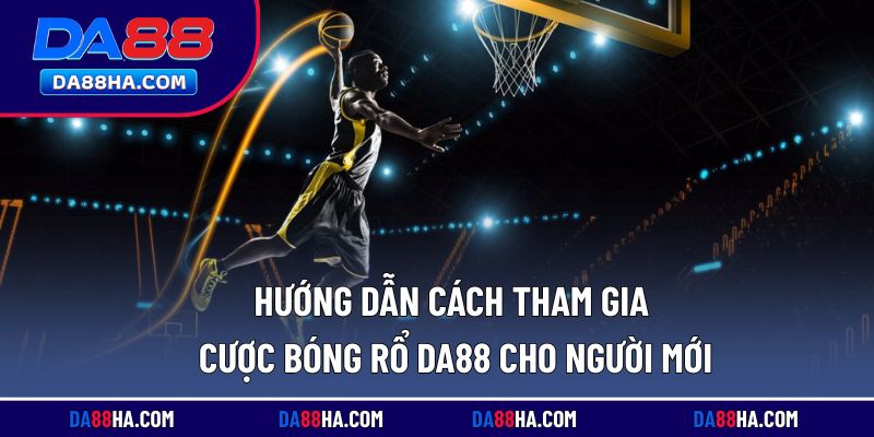 Hướng dẫn chi tiết cách bắt đầu cược bóng rổ cho người chơi mới