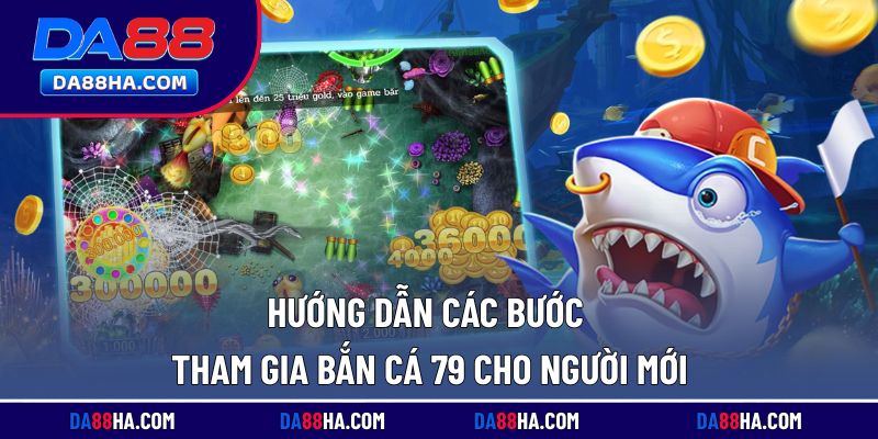 Hướng dẫn chi tiết từng bước tham gia bắn cá cho người mới bắt đầu