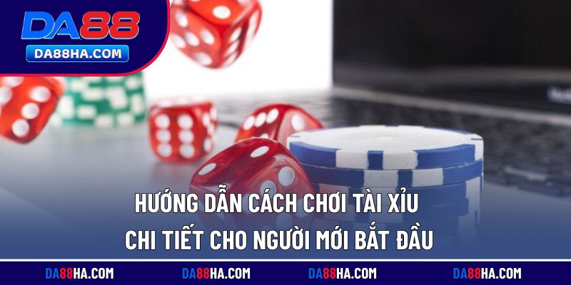 Hướng dẫn cụ thể cách tham gia tài xỉu DA88 cho người mới