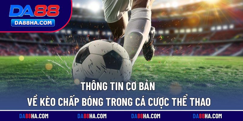 Khái quát về kèo chấp bóng