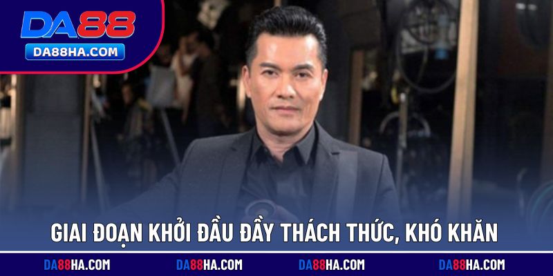Ban đầu khởi nghiệp với nhiều gian nan, khó khăn
