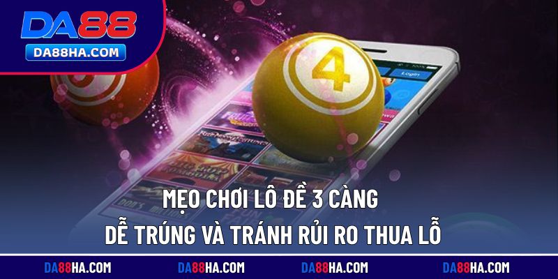 Kinh nghiệm chơi lô đề giúp tránh lỗ và tối ưu lợi nhuận