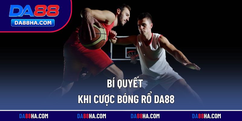 Kinh nghiệm tăng cơ hội chiến thắng khi cược bóng rổ DA88