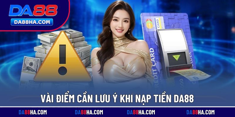Lưu ý trong thao tác nạp tiền DA88
