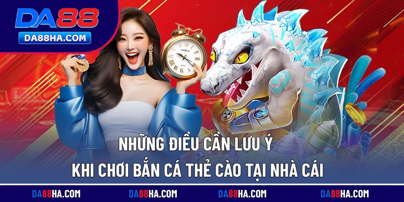 Một số lưu ý quan trọng khi tham gia săn cá thẻ cào