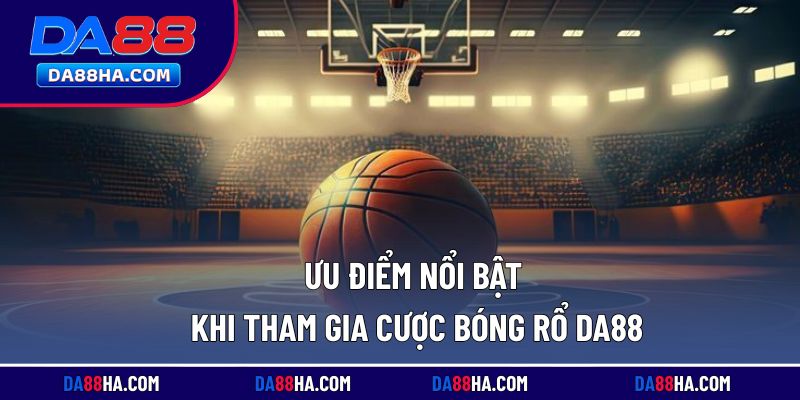 Những điểm nổi bật giúp cược bóng rổ DA88 được ưa chuộng