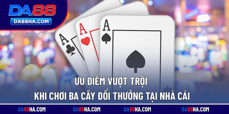 Những điểm nổi bật khiến game bài ba cây được ưa chuộng