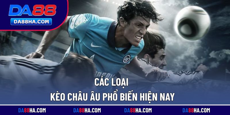 Những hình thức kèo cược châu Âu phổ biến nhất hiện nay