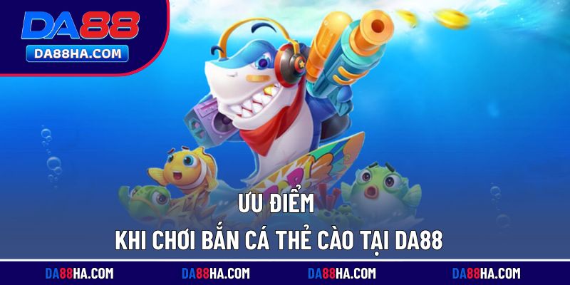 Những lý do bạn nên chọn chơi bắn cá thẻ cào tại nền tảng