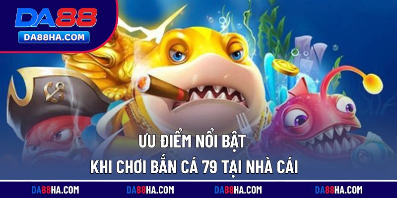 Những ưu điểm vượt trội khi chơi bắn cá tại nền tảng