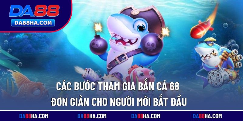 Quy trình tham gia săn cá 68 chỉ với vài bước đơn giản