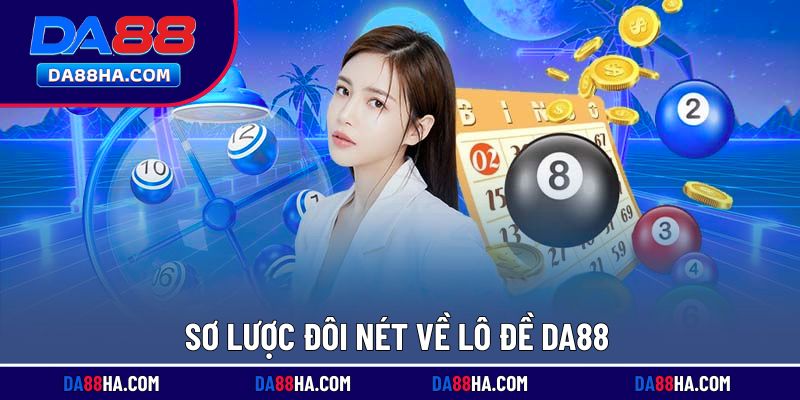 Giới thiệu chung về lô đề DA88