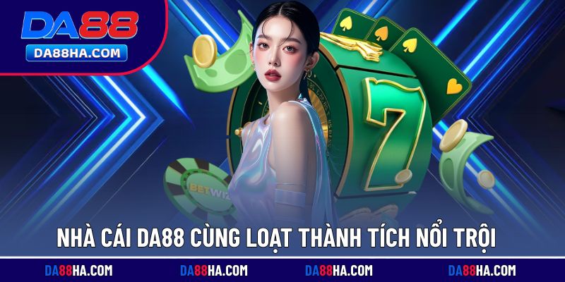 Nhà cái DA88 cùng loạt thành tích nổi trội