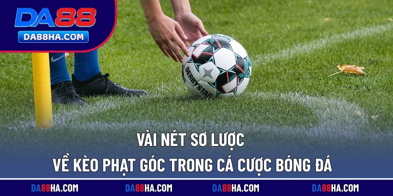 Thông tin cơ bản về kèo phạt góc trong cá cược bóng đá