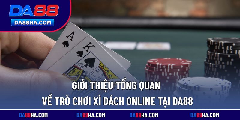 Tìm hiểu tổng quan về trò chơi xì dách trực tuyến trên nền tảng