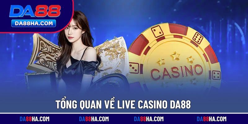 Khái quát đôi nét về Live Casino DA88
