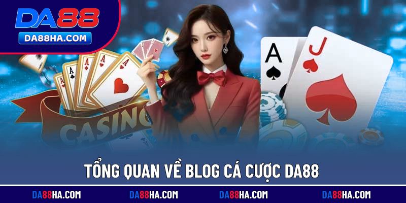 Giới thiệu sơ lược blog cá cược DA88