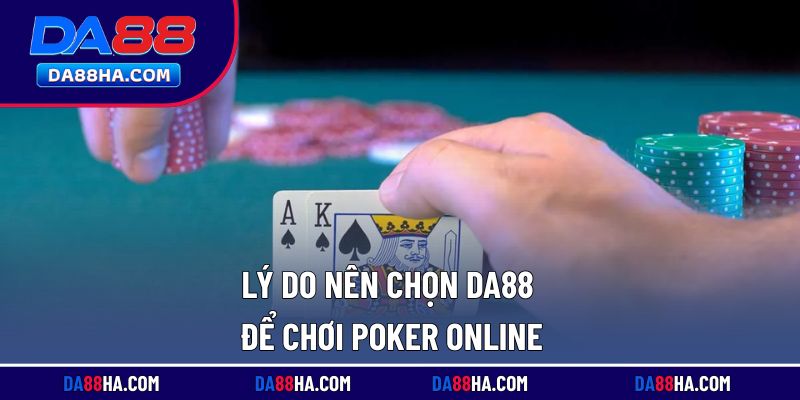 Ưu thế nổi bật khi lựa chọn thương hiệu để chơi poker trực tuyến