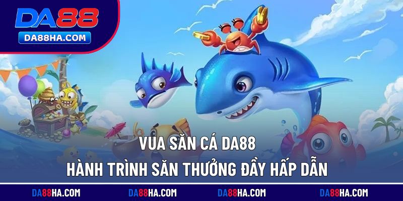 vua săn cá